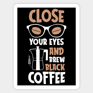 Close your eyes and brew black Coffee Magnet